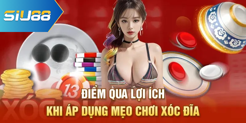 Điểm qua lợi ích khi áp dụng mẹo chơi xóc đĩa